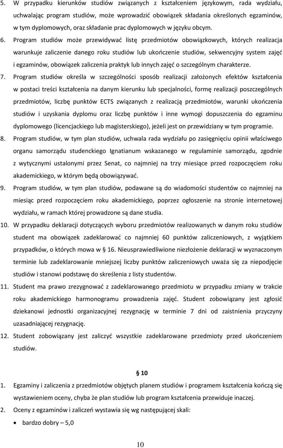 Program studiów może przewidywać listę przedmiotów obowiązkowych, których realizacja warunkuje zaliczenie danego roku studiów lub ukończenie studiów, sekwencyjny system zajęć i egzaminów, obowiązek