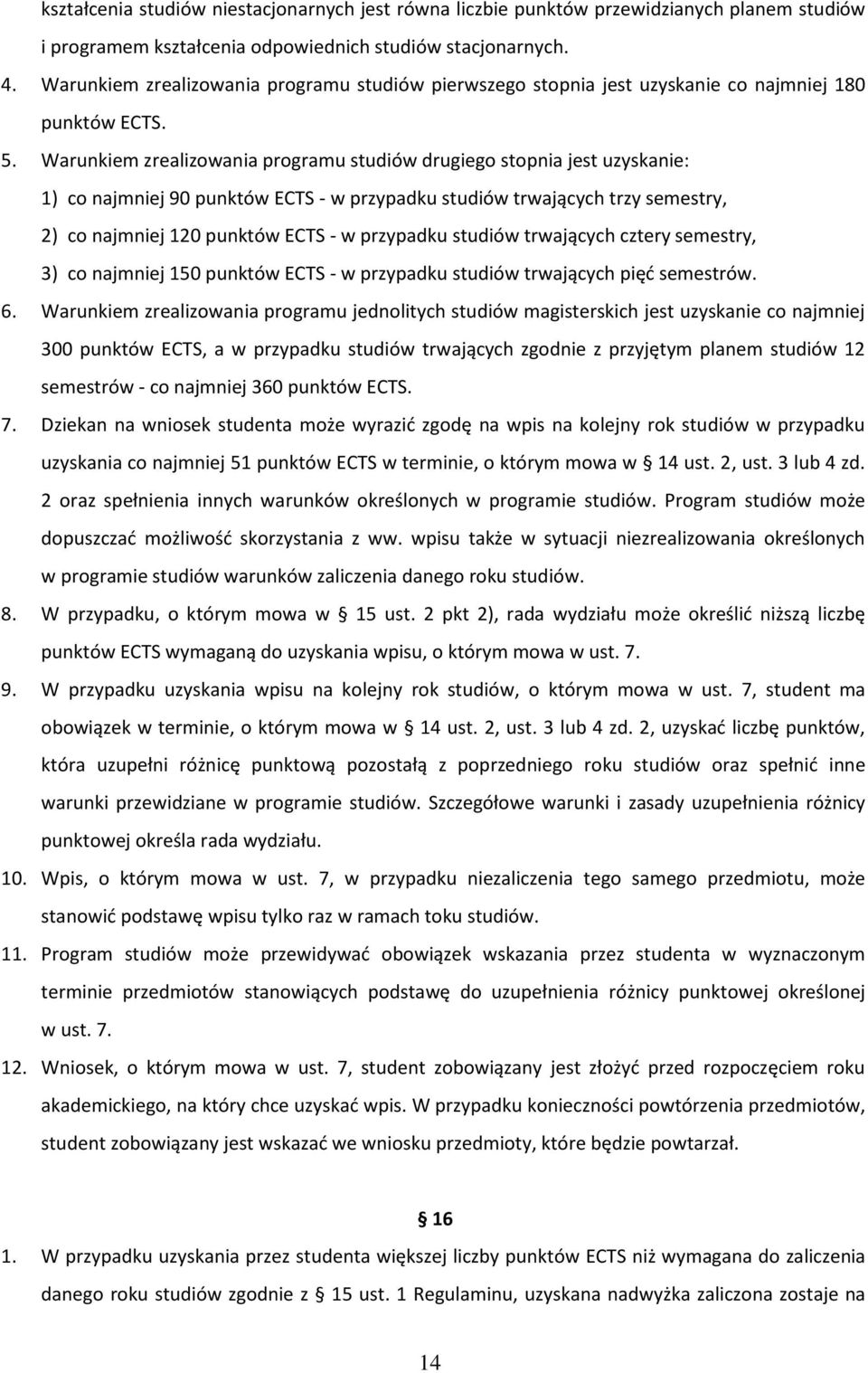 Warunkiem zrealizowania programu studiów drugiego stopnia jest uzyskanie: 1) co najmniej 90 punktów ECTS - w przypadku studiów trwających trzy semestry, 2) co najmniej 120 punktów ECTS - w przypadku