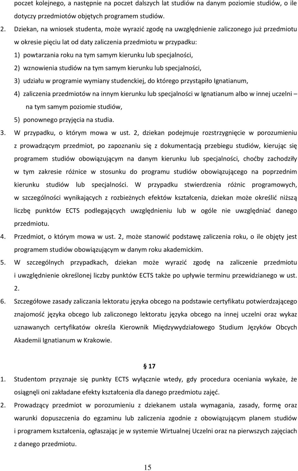 lub specjalności, 2) wznowienia studiów na tym samym kierunku lub specjalności, 3) udziału w programie wymiany studenckiej, do którego przystąpiło Ignatianum, 4) zaliczenia przedmiotów na innym