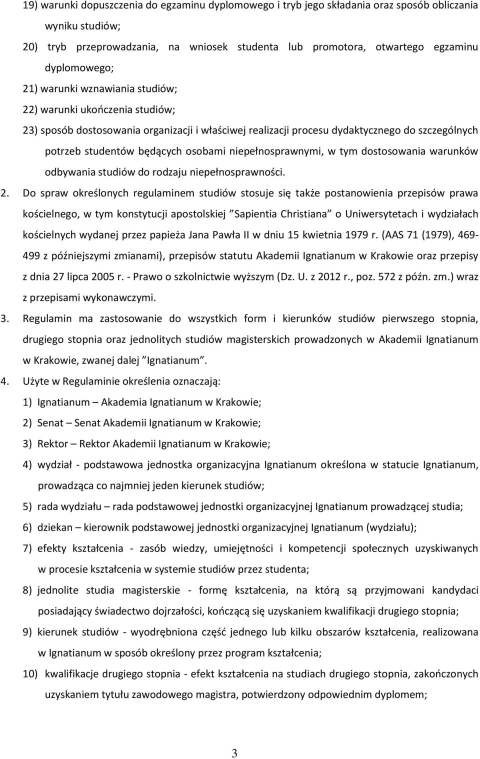 będących osobami niepełnosprawnymi, w tym dostosowania warunków odbywania studiów do rodzaju niepełnosprawności. 2.