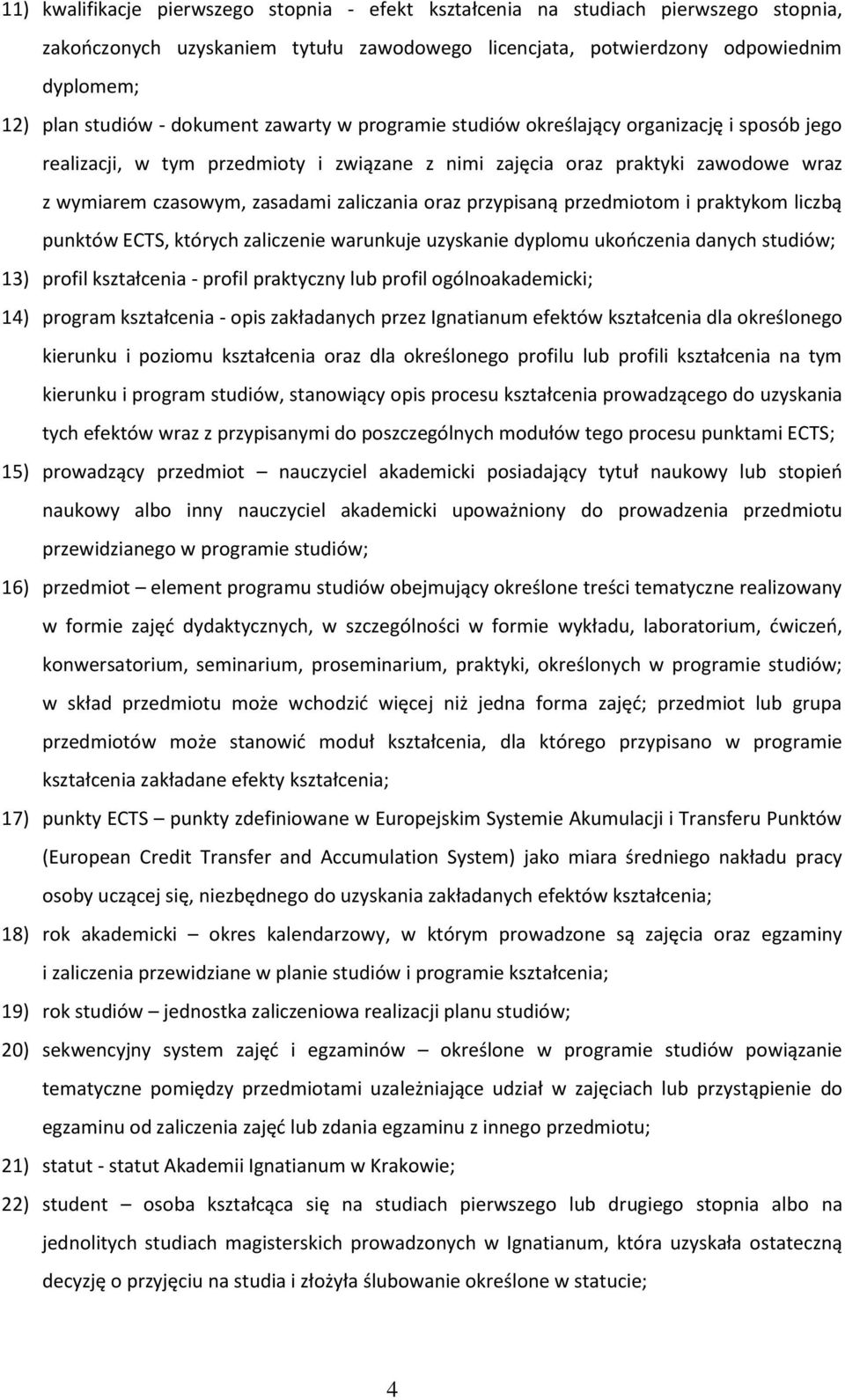 oraz przypisaną przedmiotom i praktykom liczbą punktów ECTS, których zaliczenie warunkuje uzyskanie dyplomu ukończenia danych studiów; 13) profil kształcenia - profil praktyczny lub profil