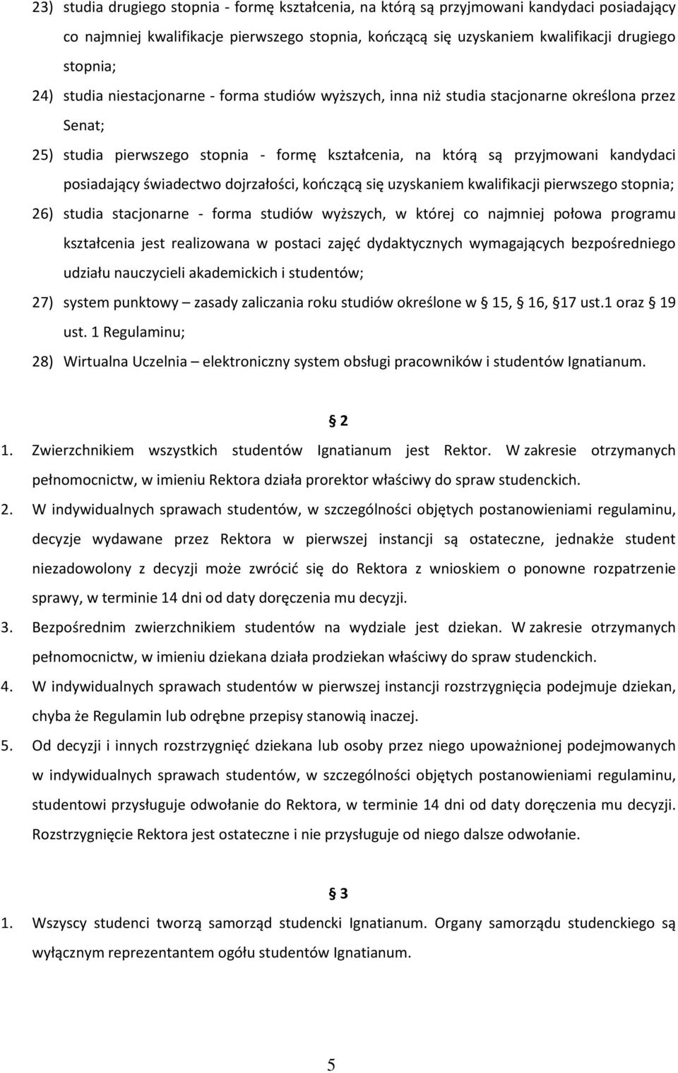 świadectwo dojrzałości, kończącą się uzyskaniem kwalifikacji pierwszego stopnia; 26) studia stacjonarne - forma studiów wyższych, w której co najmniej połowa programu kształcenia jest realizowana w