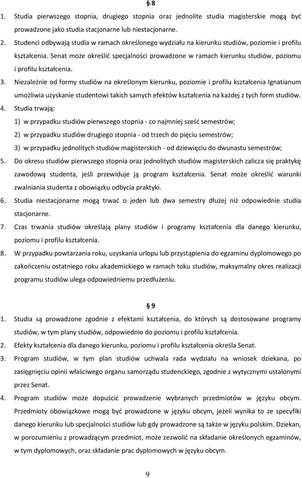 Senat może określić specjalności prowadzone w ramach kierunku studiów, poziomu i profilu kształcenia. 3.