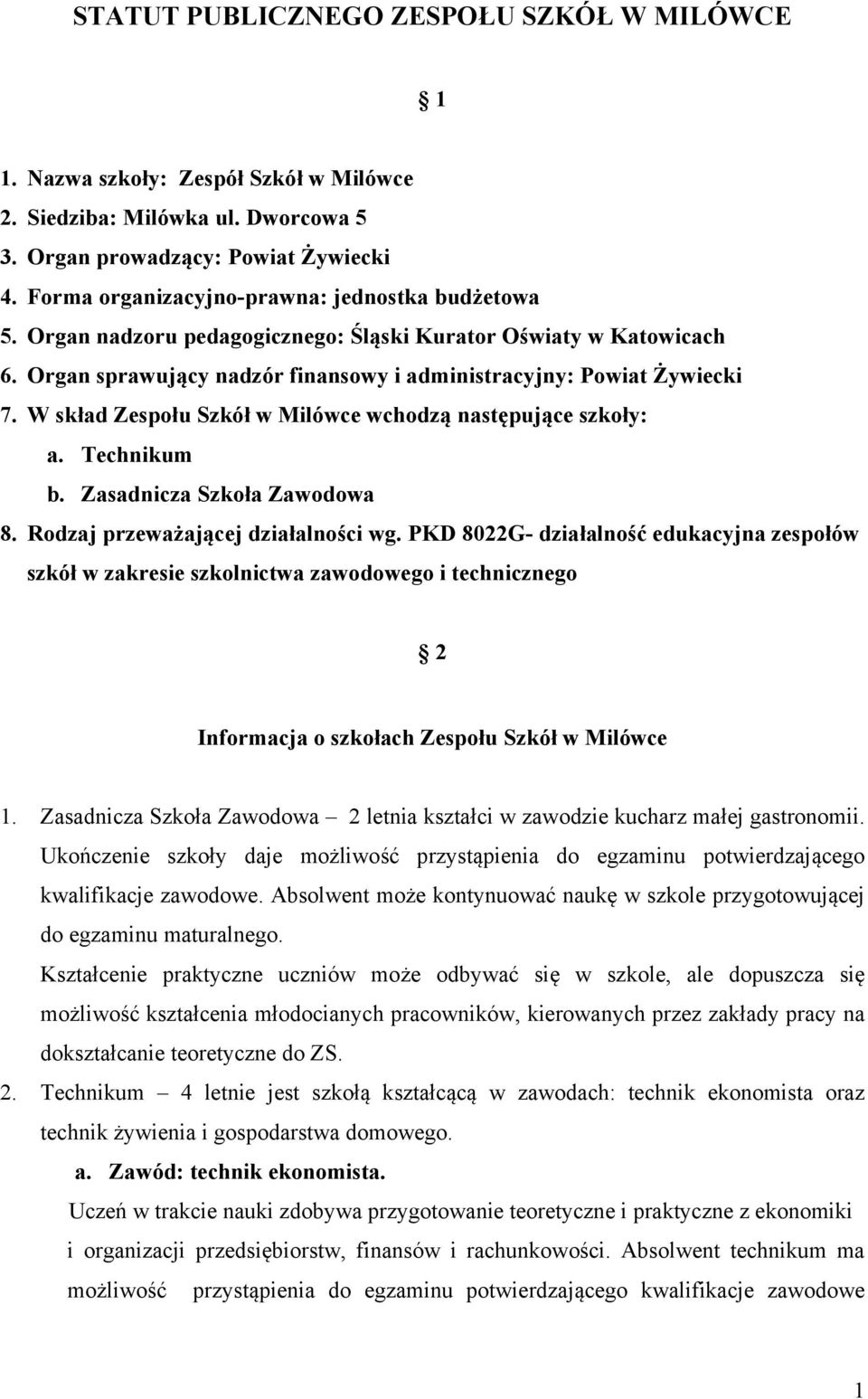 W skład Zespołu Szkół w Milówce wchodzą następujące szkoły: a. Technikum b. Zasadnicza Szkoła Zawodowa 8. Rodzaj przeważającej działalności wg.