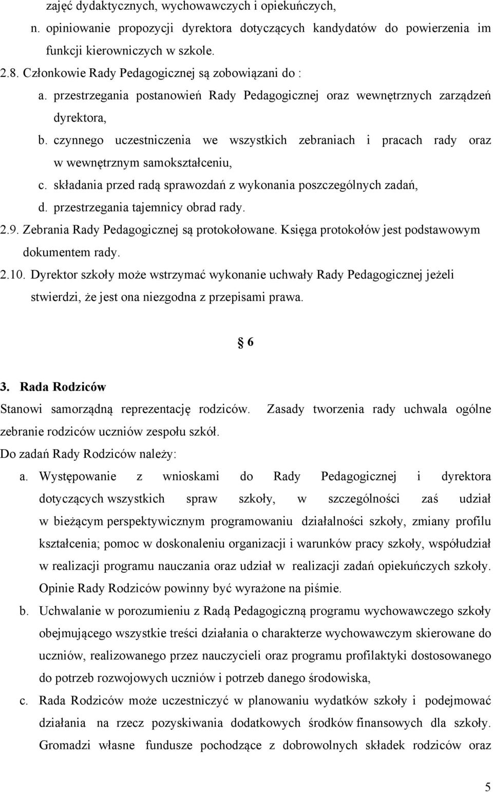 czynnego uczestniczenia we wszystkich zebraniach i pracach rady oraz w wewnętrznym samokształceniu, c. składania przed radą sprawozdań z wykonania poszczególnych zadań, d.