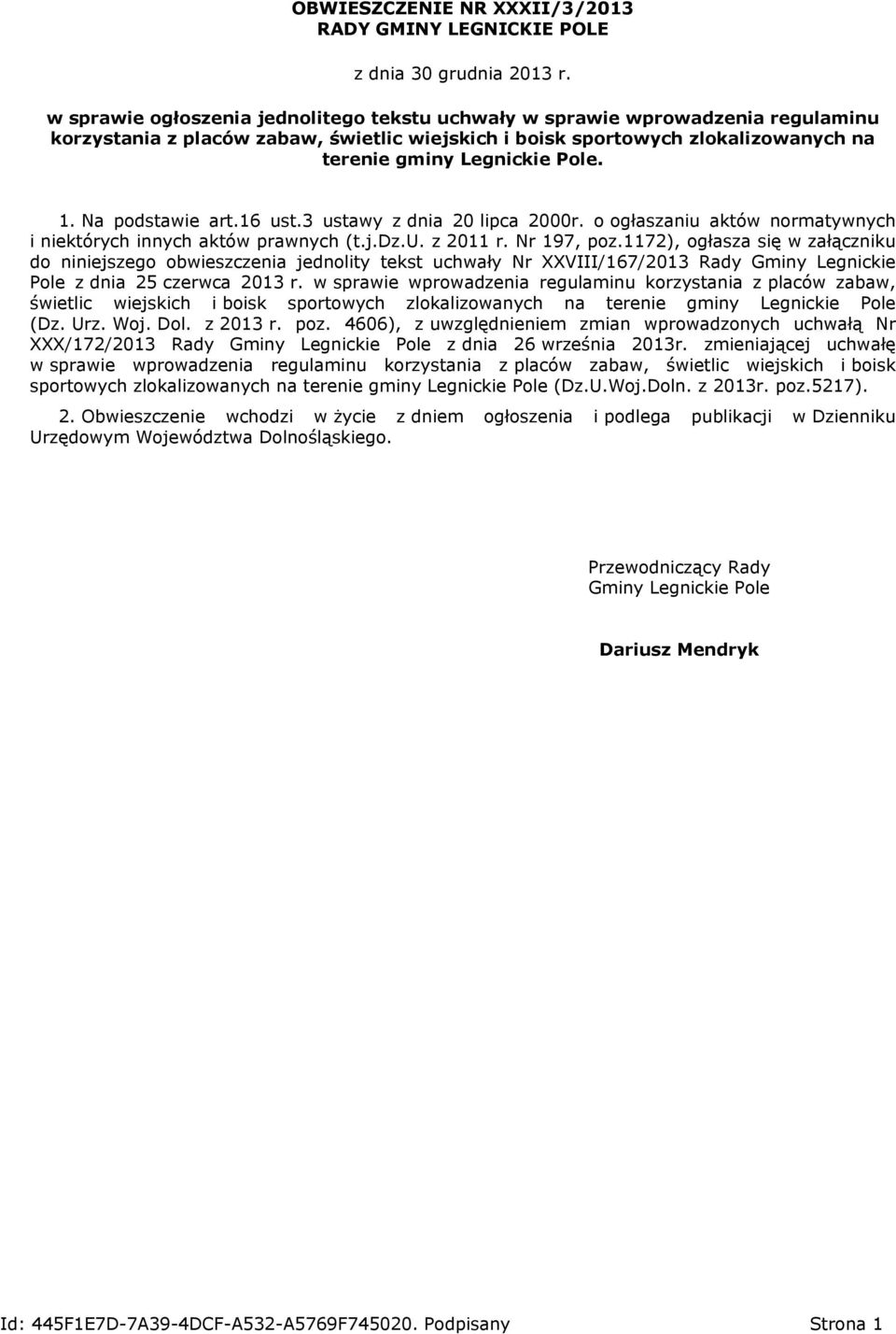 Na podstawie art.16 ust.3 ustawy z dnia 20 lipca 2000r. o ogłaszaniu aktów normatywnych i niektórych innych aktów prawnych (t.j.dz.u. z 2011 r. Nr 197, poz.