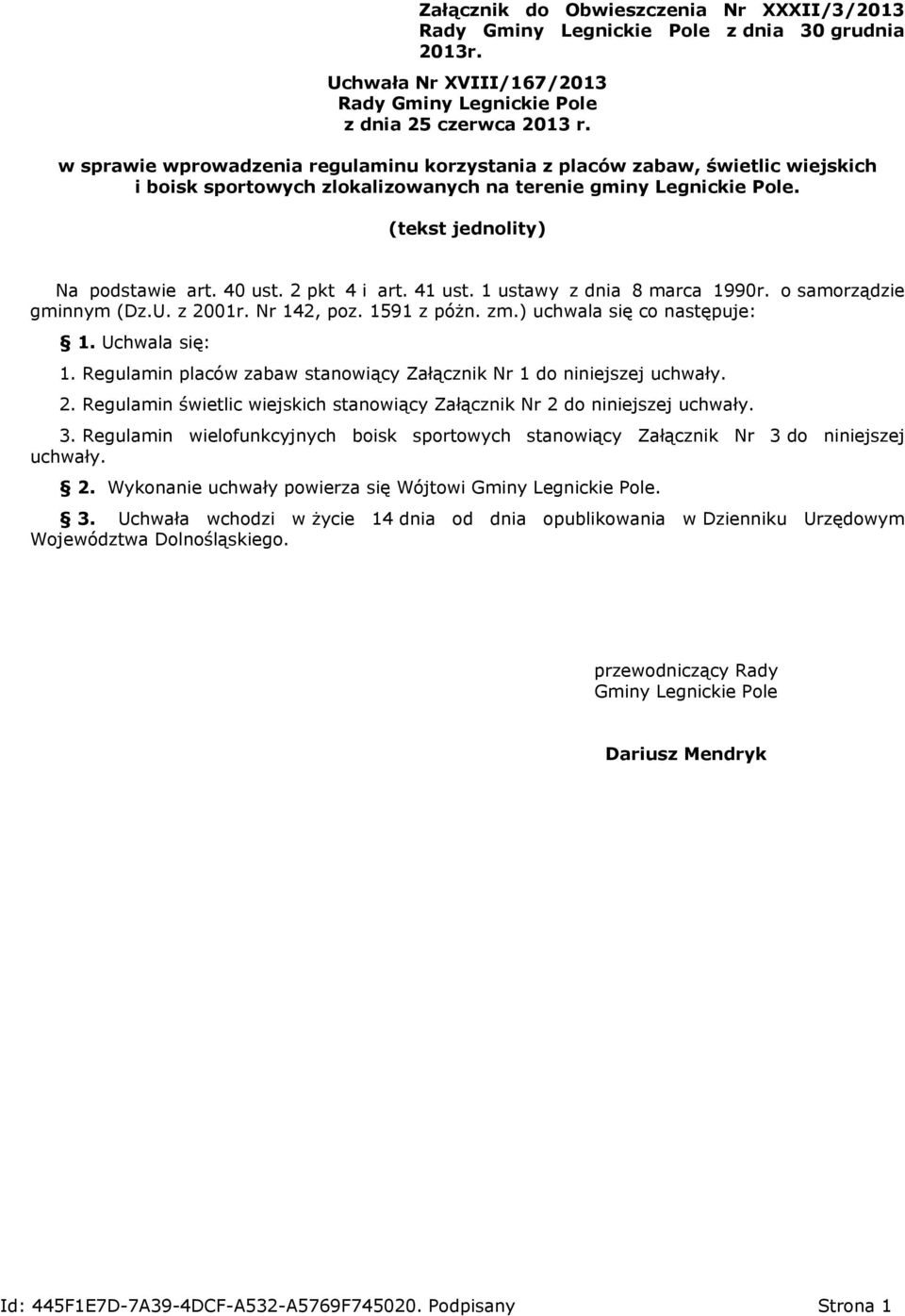 2 pkt 4 i art. 41 ust. 1 ustawy z dnia 8 marca 1990r. o samorządzie gminnym (Dz.U. z 2001r. Nr 142, poz. 1591 z póżn. zm.) uchwala się co następuje: 1. Uchwala się: 1.