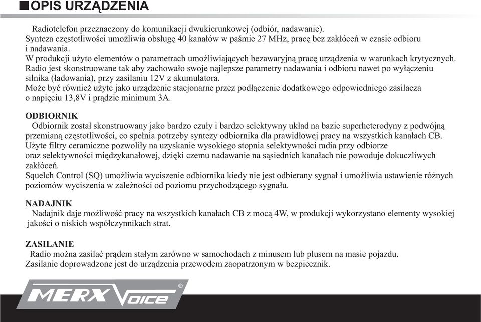 W produkcji u yto elementów o parametrach umo liwiaj¹cych bezawaryjn¹ pracê urz¹dzenia w warunkach krytycznych.