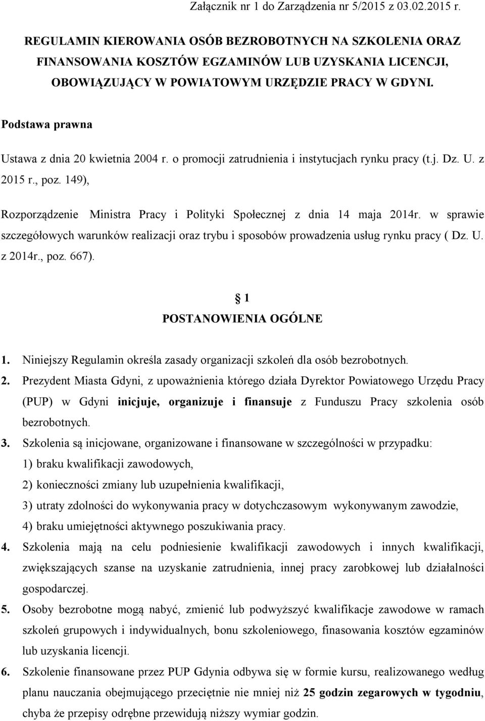 Podstawa prawna Ustawa z dnia 20 kwietnia 2004 r. o promocji zatrudnienia i instytucjach rynku pracy (t.j. Dz. U. z 2015 r., poz.