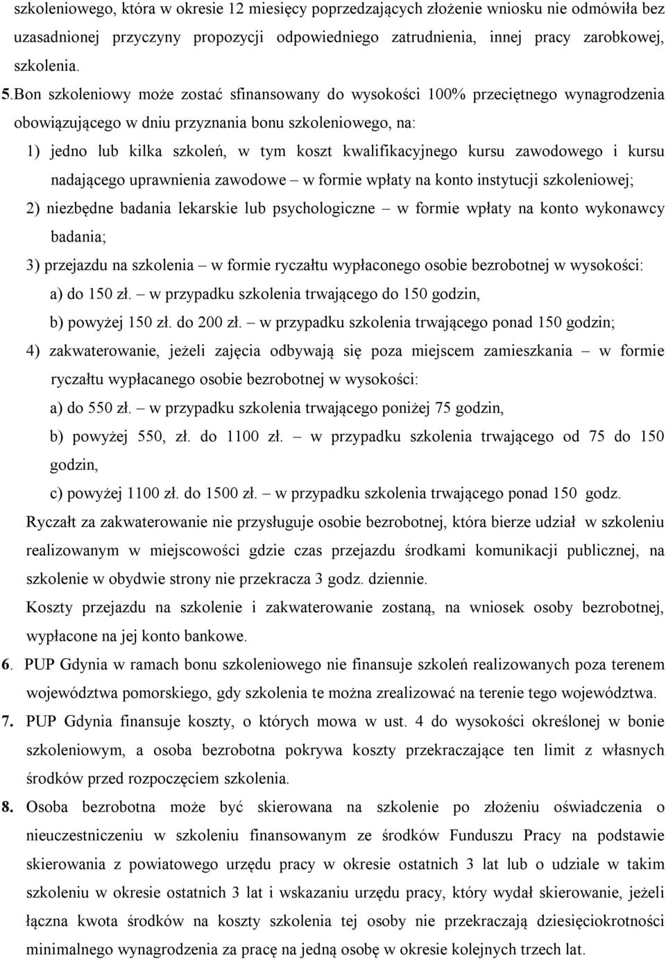 kursu zawodowego i kursu nadającego uprawnienia zawodowe w formie wpłaty na konto instytucji szkoleniowej; 2) niezbędne badania lekarskie lub psychologiczne w formie wpłaty na konto wykonawcy