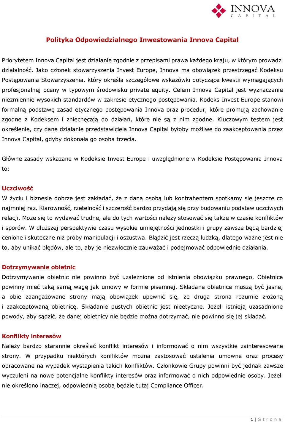 oceny w typowym środowisku private equity. Celem Innova Capital jest wyznaczanie niezmiennie wysokich standardów w zakresie etycznego postępowania.