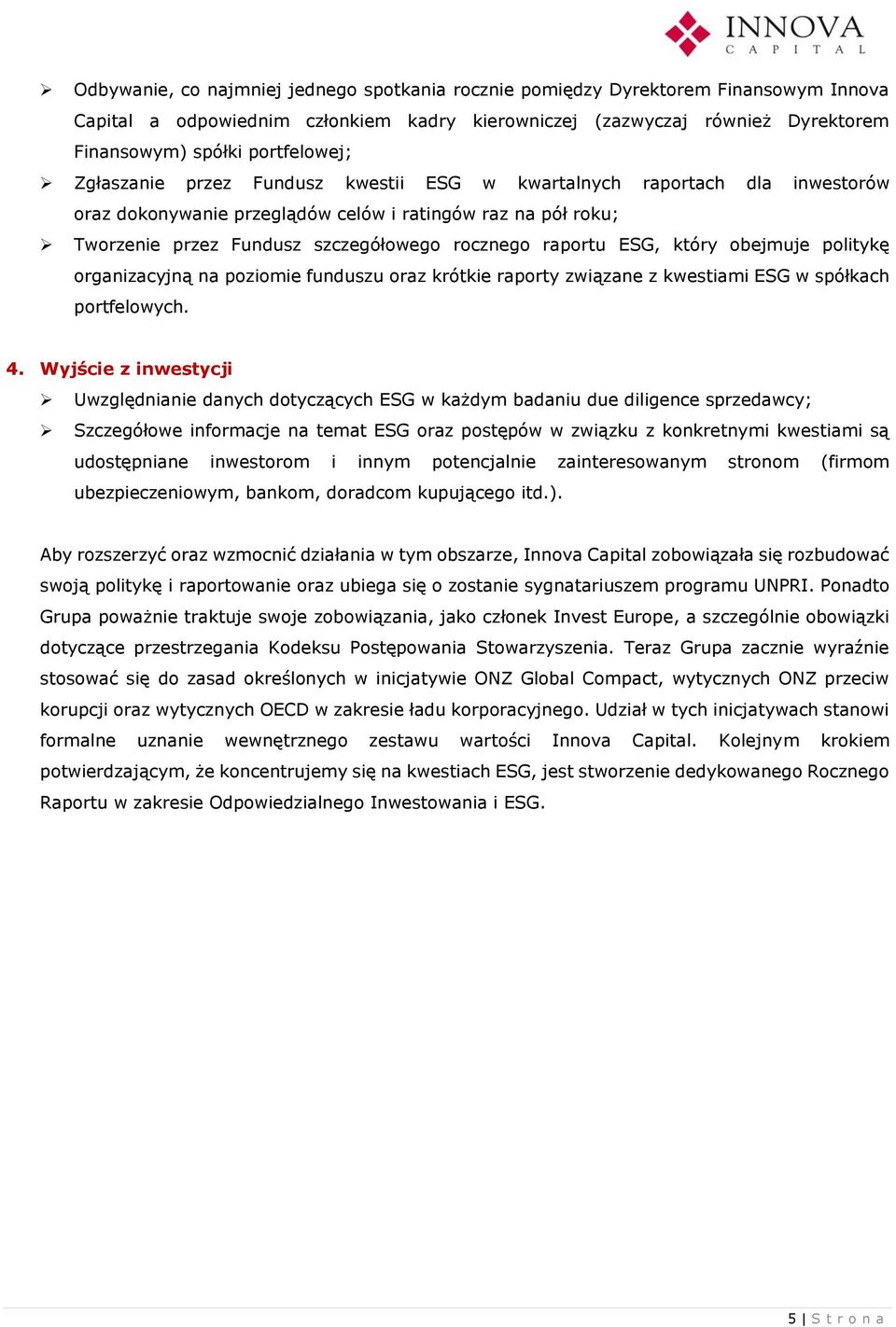 który obejmuje politykę organizacyjną na poziomie funduszu oraz krótkie raporty związane z kwestiami ESG w spółkach portfelowych. 4.