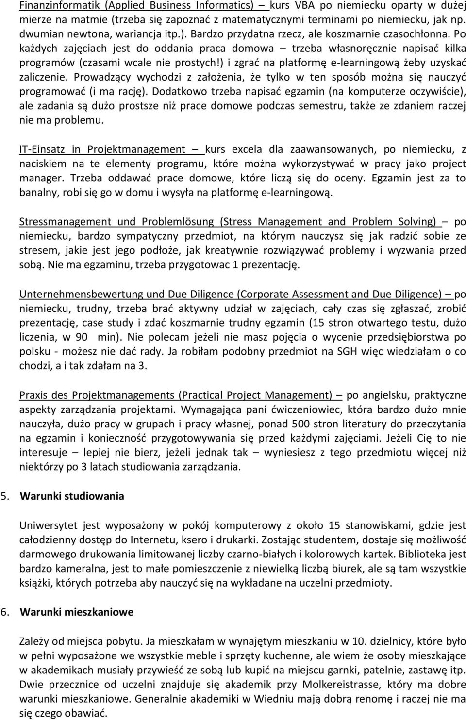 Po każdych zajęciach jest do oddania praca domowa trzeba własnoręcznie napisać kilka programów (czasami wcale nie prostych!) i zgrać na platformę e-learningową żeby uzyskać zaliczenie.