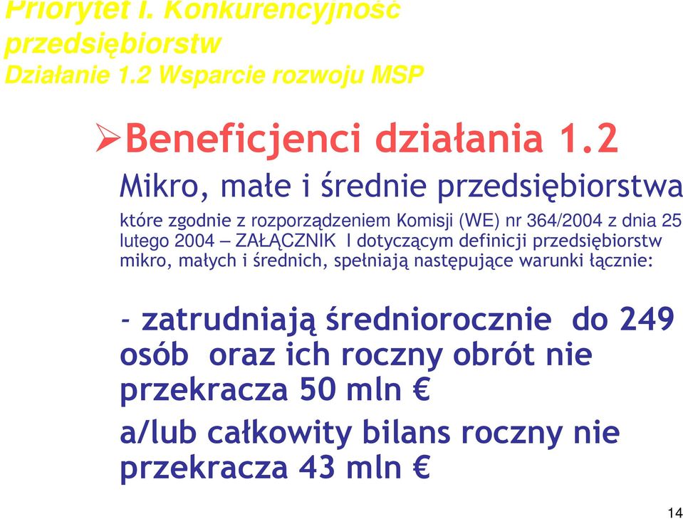 ZAŁĄCZNIK I dotyczącym definicji przedsiębiorstw mikro, małych i średnich, spełniają następujące warunki łącznie: -