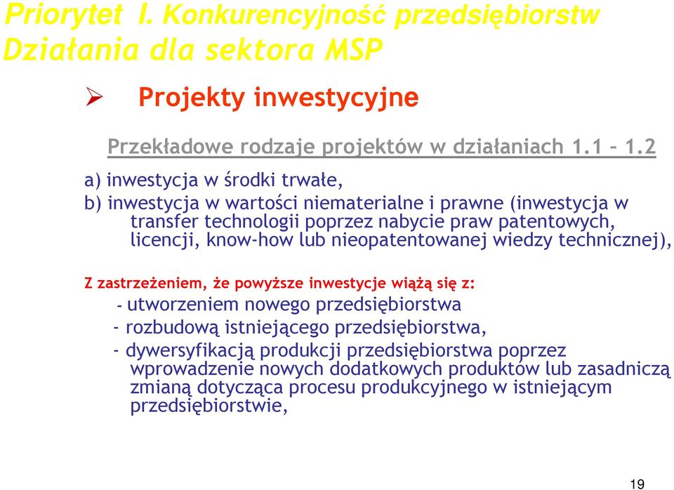 know-how lub nieopatentowanej wiedzy technicznej), Z zastrzeŝeniem, Ŝe powyŝsze inwestycje wiąŝą się z: - utworzeniem nowego przedsiębiorstwa - rozbudową istniejącego