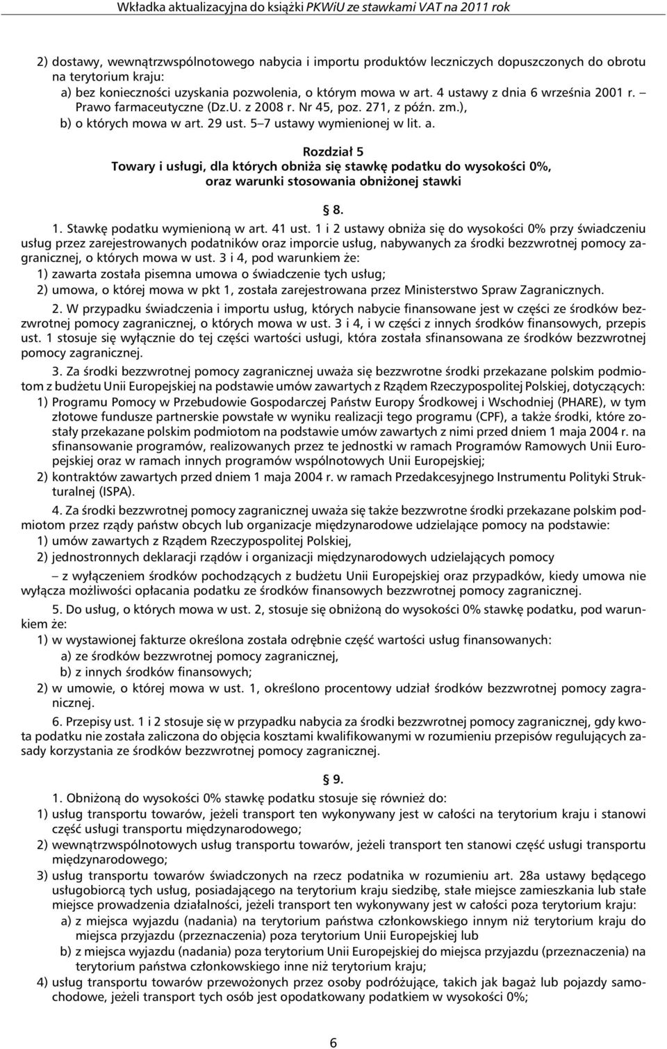 t. 29 ust. 5 7 ustawy wymienionej w lit. a. Rozdział 5 Towary i usługi, dla których obniża się stawkę podatku do wysokości 0%, oraz warunki stosowania obniżonej stawki 8. 1.