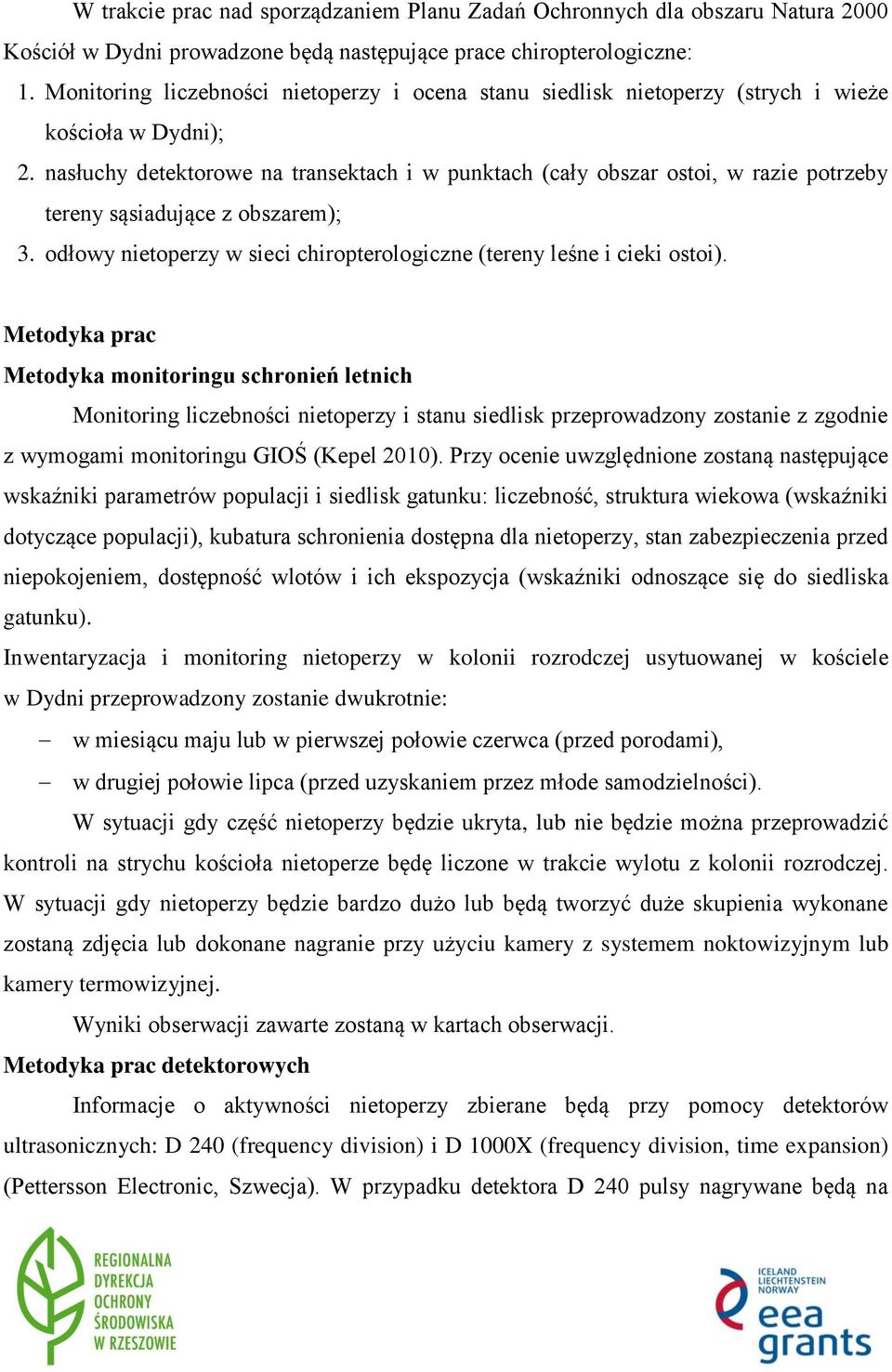 nasłuchy detektorowe na transektach i w punktach (cały obszar ostoi, w razie potrzeby tereny sąsiadujące z obszarem); 3. odłowy nietoperzy w sieci chiropterologiczne (tereny leśne i cieki ostoi).