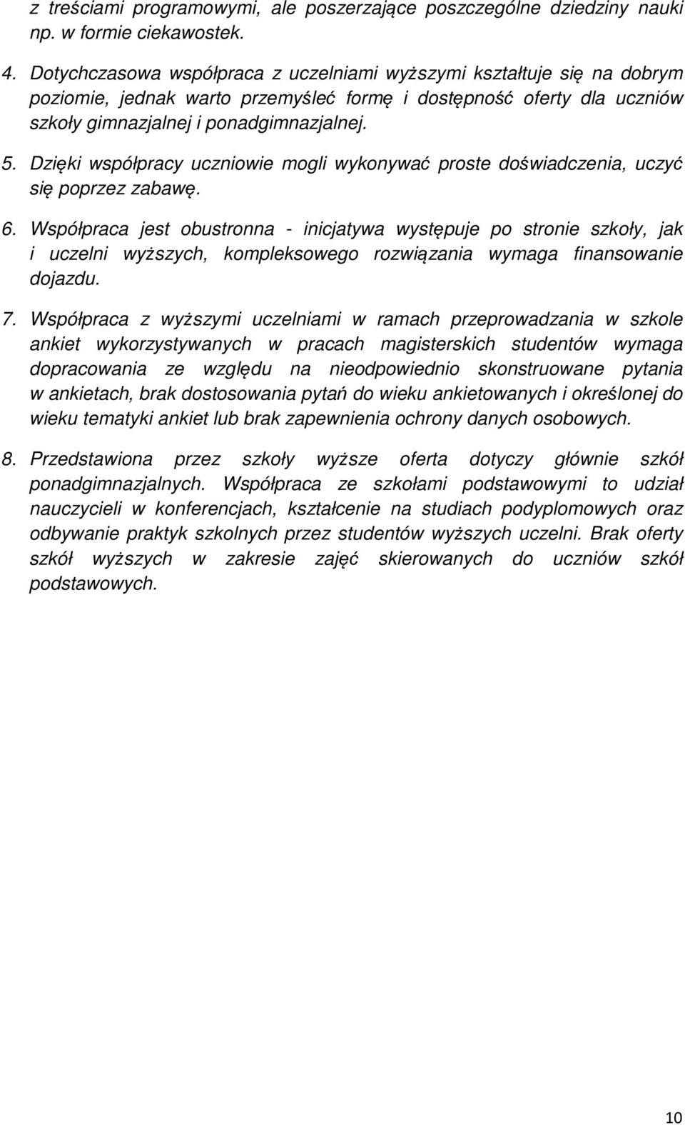 Dzięki współpracy uczniowie mogli wykonywać proste doświadczenia, uczyć się poprzez zabawę. 6.