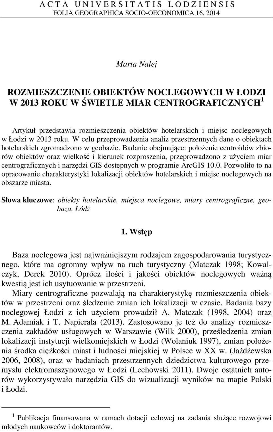 Badae obejmujące: położee cetrodów zborów obektów oraz welkość keruek rozproszea, przeprowadzoo z użycem mar cetrografczych arzędz GIS dostępych w programe ArcGIS 0.