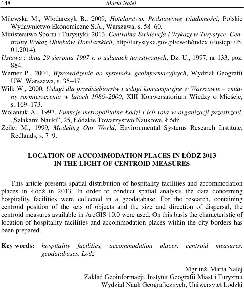 o usługach turystyczych, Dz. U., 997, r 33, poz. 884. Werer P., 2004, Wprowadzee do systemów geoformacyjych, Wydzał Geograf UW, Warszawa, s. 35 47. Wlk W.