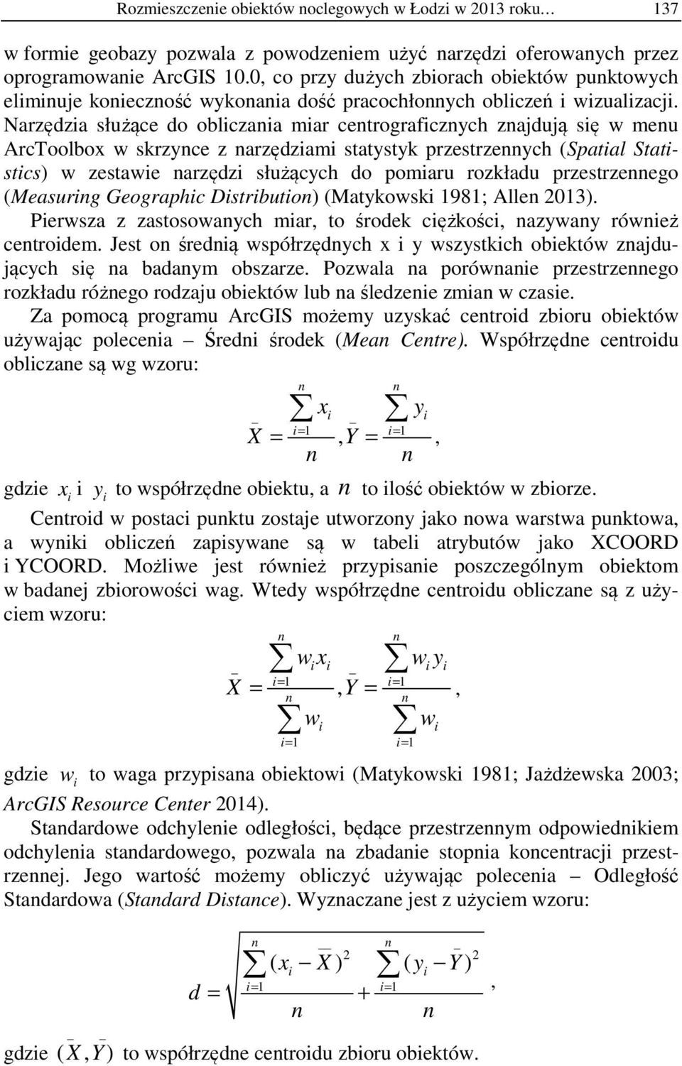 Narzędza służące do oblczaa mar cetrografczych zajdują sę w meu ArcToolbox w skrzyce z arzędzam statystyk przestrzeych (Spatal Statstcs) w zestawe arzędz służących do pomaru rozkładu przestrzeego