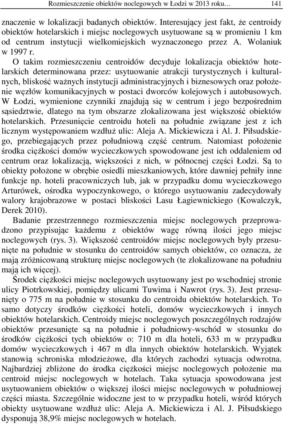 O takm rozmeszczeu cetrodów decyduje lokalzacja obektów hotelarskch determowaa przez: usytuowae atrakcj turystyczych kulturalych, blskość ważych stytucj admstracyjych bzesowych oraz położee węzłów