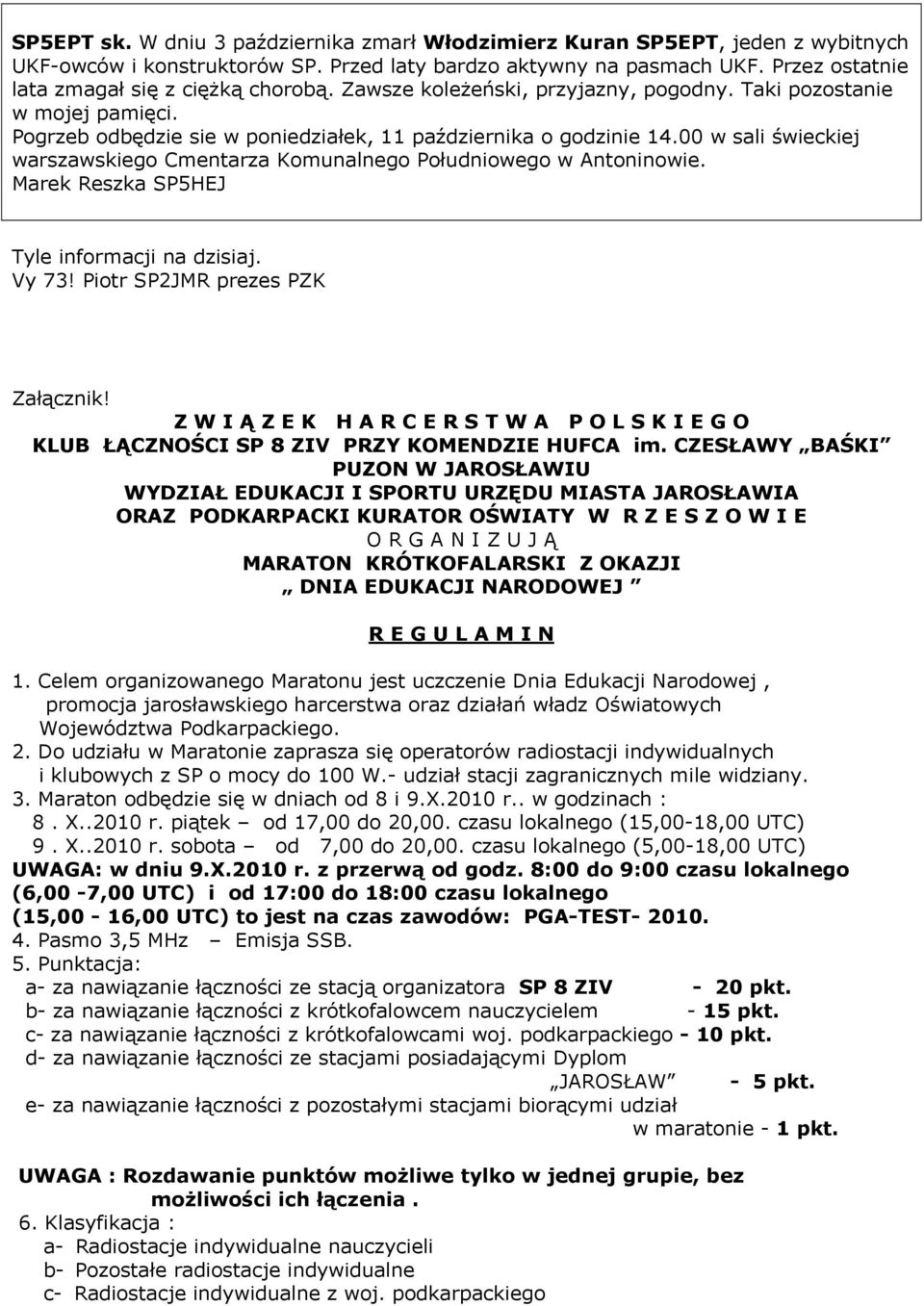 00 w sali świeckiej warszawskiego Cmentarza Komunalnego Południowego w Antoninowie. Marek Reszka SP5HEJ Tyle informacji na dzisiaj. Vy 73! Piotr SP2JMR prezes PZK Załącznik!