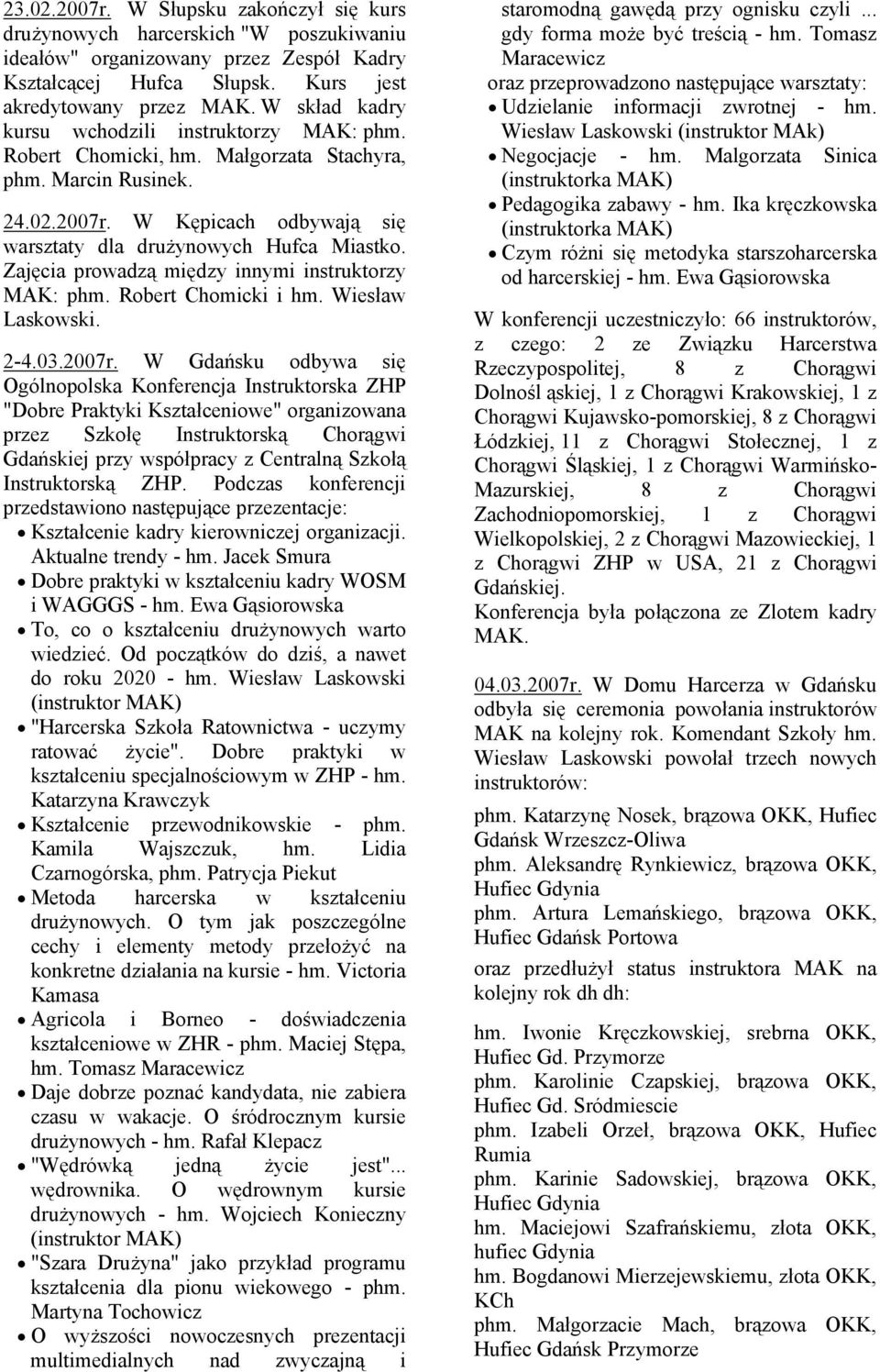 Zajęcia prowadzą między innymi instruktorzy MAK: phm. Robert Chomicki i hm. Wiesław Laskowski. 2-4.03.2007r.