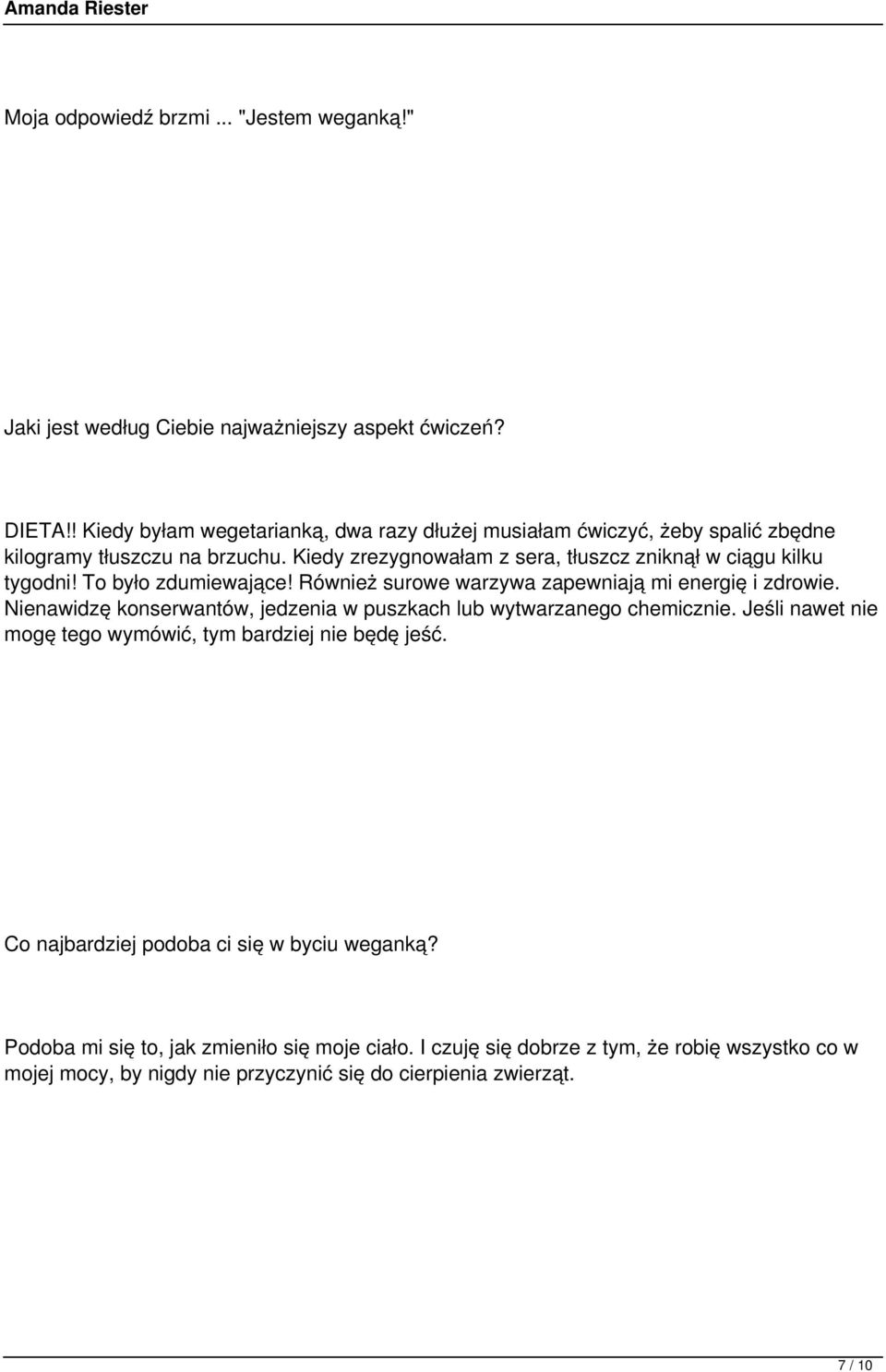 Kiedy zrezygnowałam z sera, tłuszcz zniknął w ciągu kilku tygodni! To było zdumiewające! Również surowe warzywa zapewniają mi energię i zdrowie.