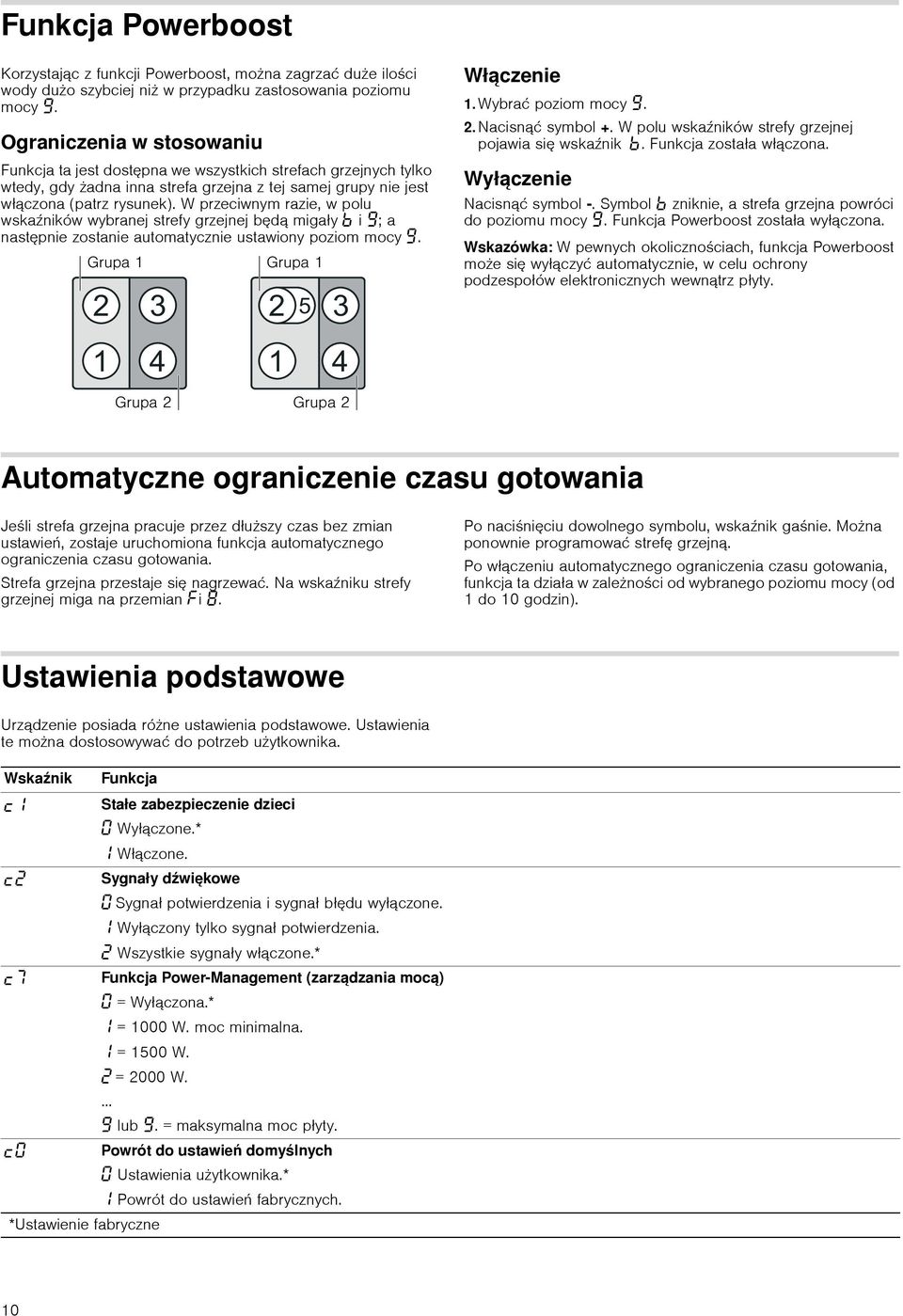 W przeciwnym razie, w polu wskaźników wybranej strefy grzejnej będą migały i Š; a następnie zostanie automatycznie ustawiony poziom mocy Š. Włączenie 1. Wybrać poziom mocy Š. 2. Nacisnąć symbol +.