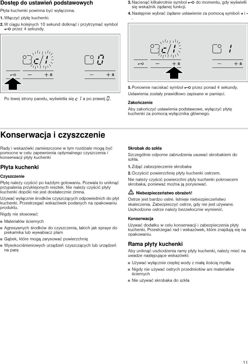 5. Ponownie naciskać symbol @ przez ponad 4 sekundy. Ustawienia zostały prawidłowo zapisane w pamięci.