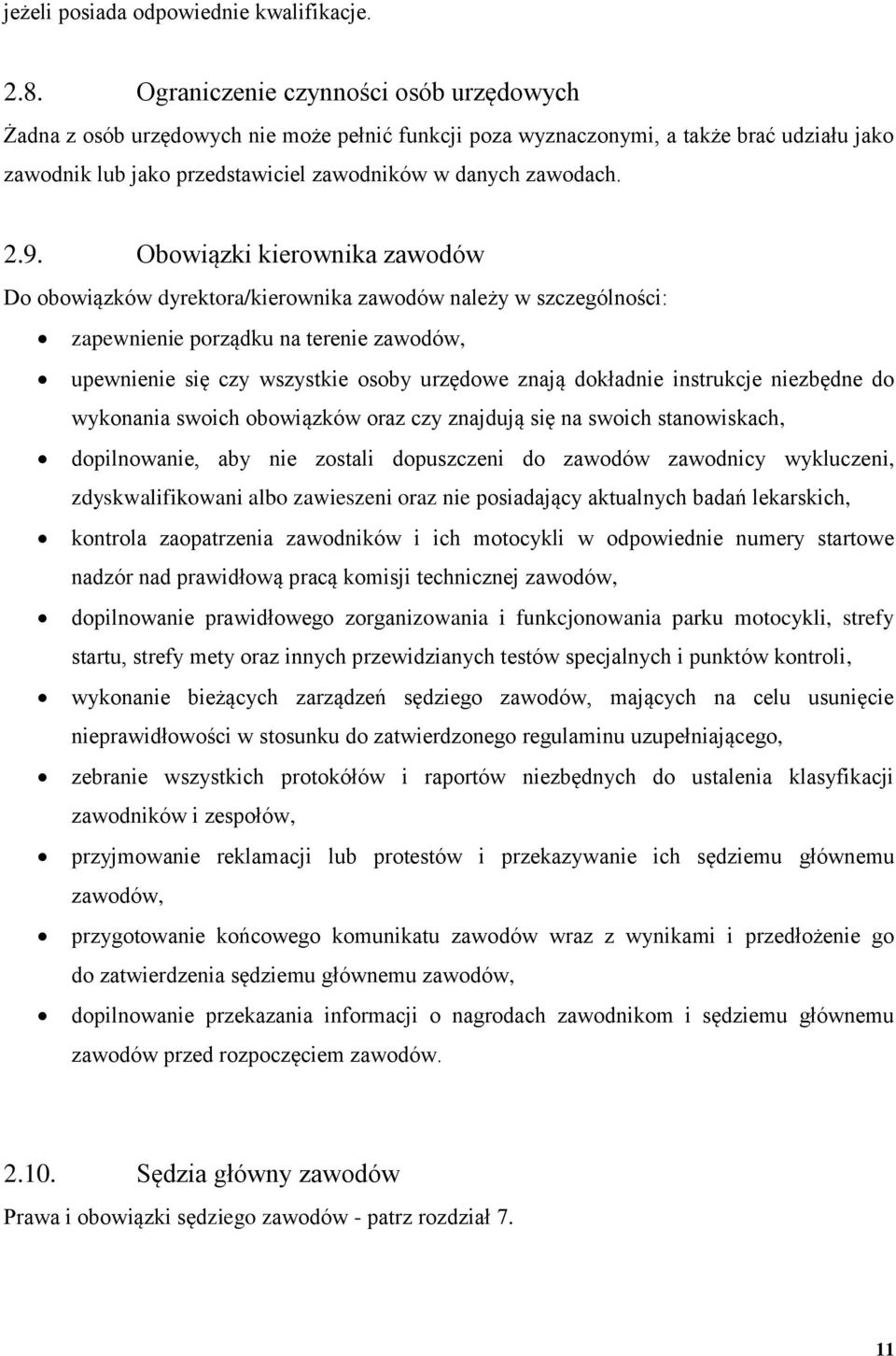 Obowiązki kierownika zawodów Do obowiązków dyrektora/kierownika zawodów należy w szczególności: zapewnienie porządku na terenie zawodów, upewnienie się czy wszystkie osoby urzędowe znają dokładnie