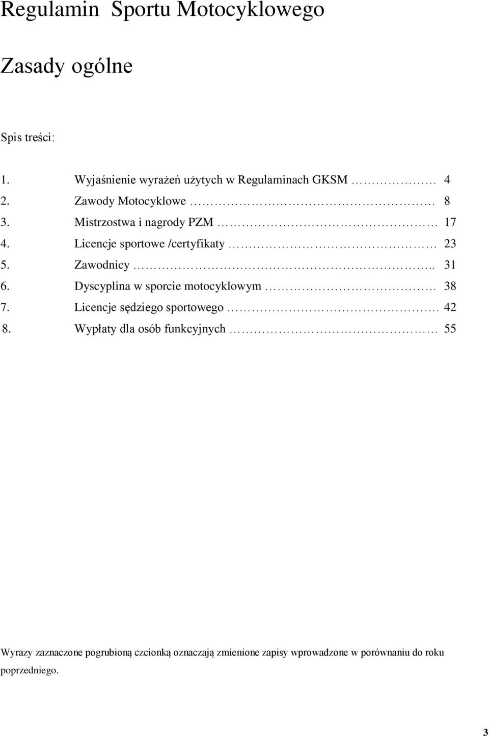 Licencje sportowe /certyfikaty 23 5. Zawodnicy.. 31 6. Dyscyplina w sporcie motocyklowym 38 7.