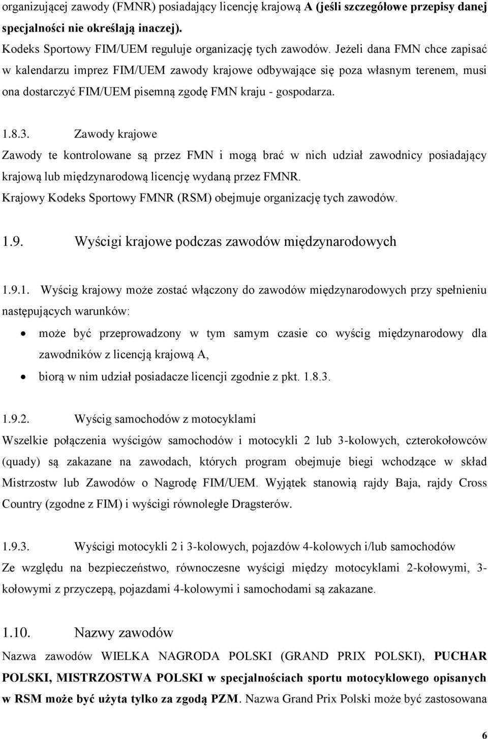 Zawody krajowe Zawody te kontrolowane są przez FMN i mogą brać w nich udział zawodnicy posiadający krajową lub międzynarodową licencję wydaną przez FMNR.