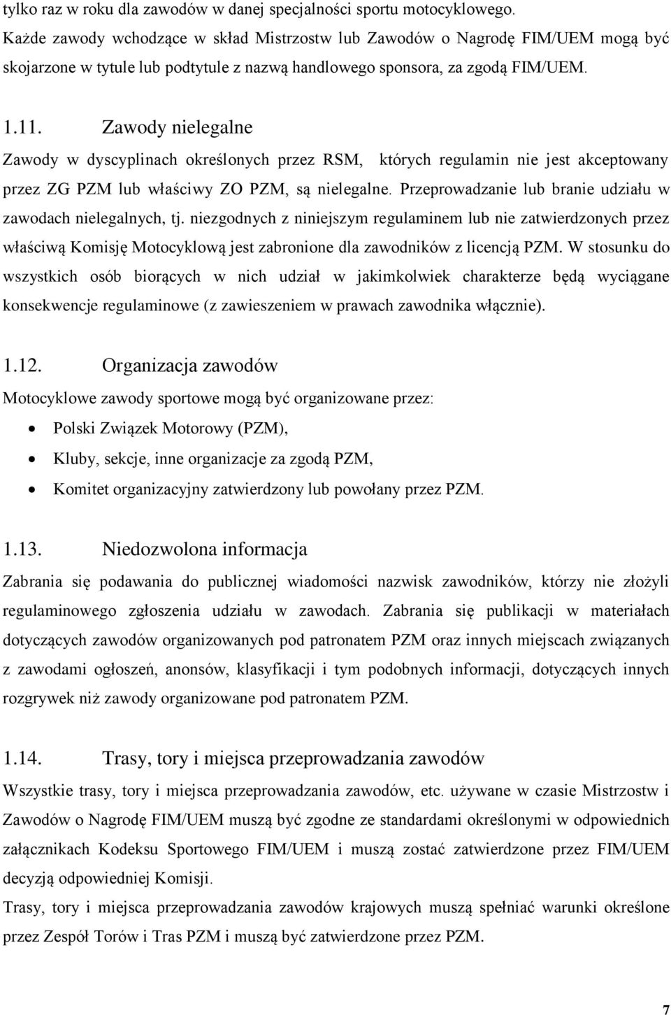 Zawody nielegalne Zawody w dyscyplinach określonych przez RSM, których regulamin nie jest akceptowany przez ZG PZM lub właściwy ZO PZM, są nielegalne.