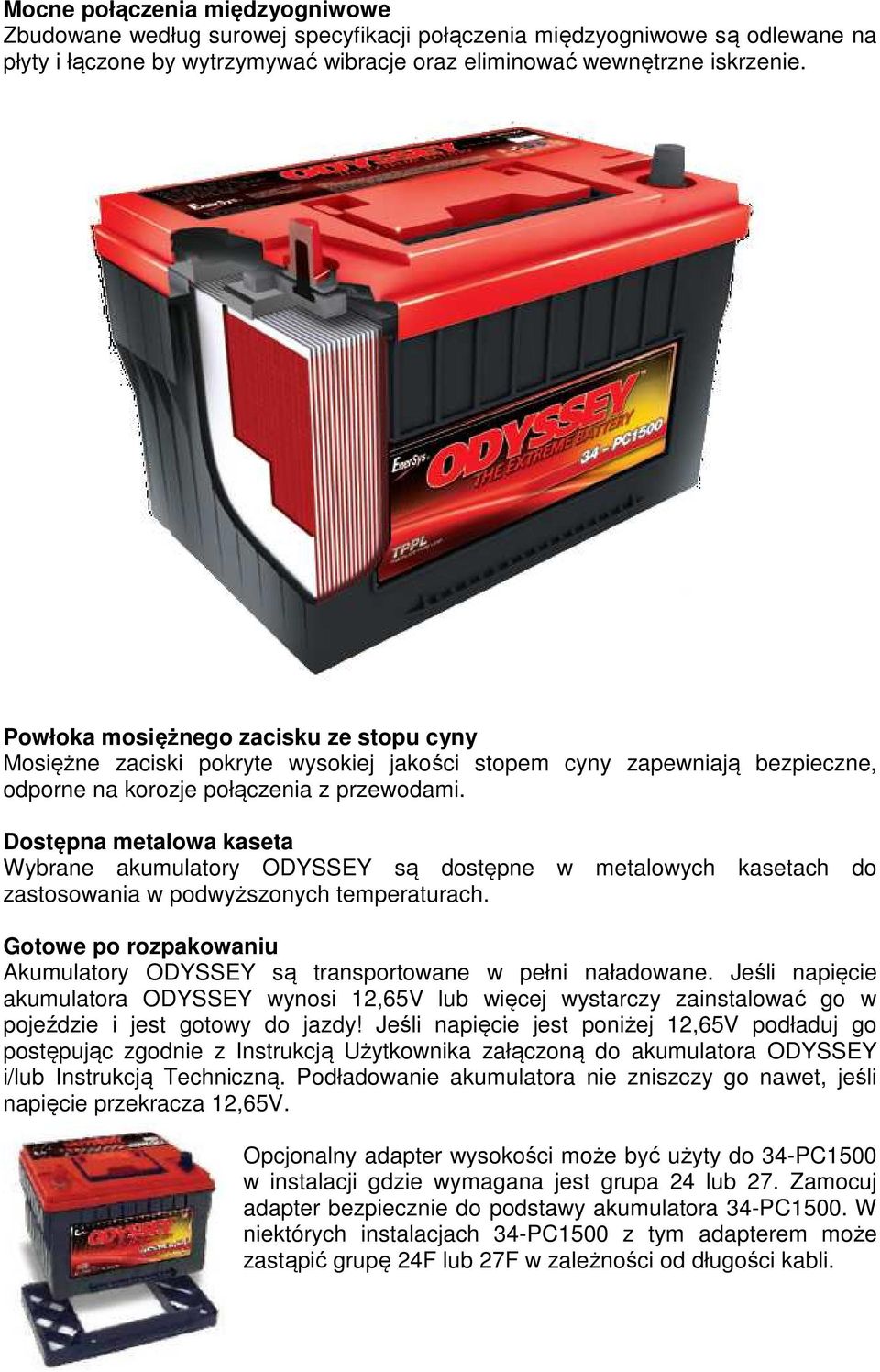 Dostępna metalowa kaseta Wybrane akumulatory ODYSSEY są dostępne w metalowych kasetach do zastosowania w podwyższonych temperaturach.