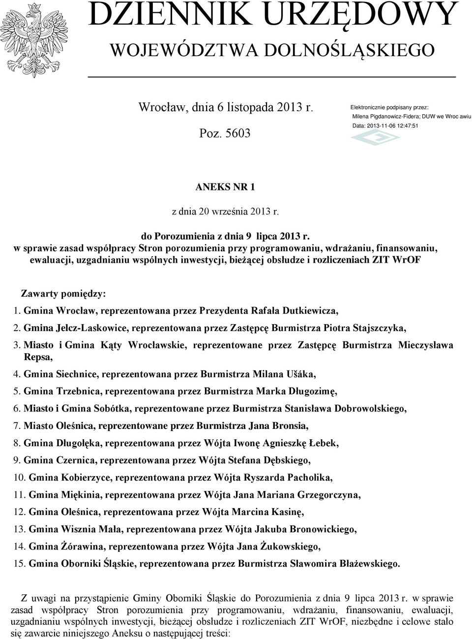 Gmina Wrocław, reprezentowana przez Prezydenta Rafała Dutkiewicza, 2. Gmina Jelcz-Laskowice, reprezentowana przez Zastępcę Burmistrza Piotra Stajszczyka, 3.