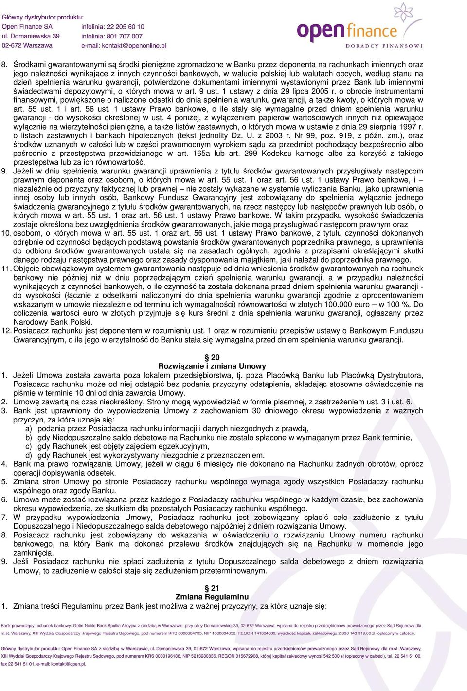 1 ustawy z dnia 29 lipca 2005 r. o obrocie instrumentami finansowymi, powiększone o naliczone odsetki do dnia spełnienia warunku gwarancji, a takŝe kwoty, o których mowa w art. 55 ust. 1 i art.