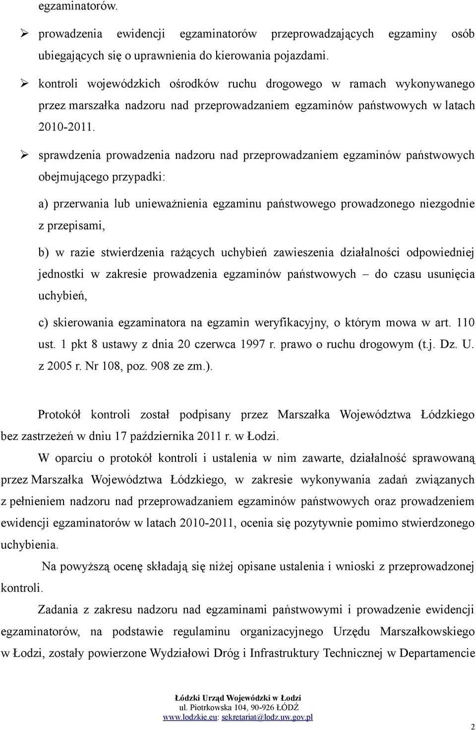 sprawdzenia prowadzenia nadzoru nad przeprowadzaniem egzaminów państwowych obejmującego przypadki: a) przerwania lub unieważnienia egzaminu państwowego prowadzonego niezgodnie z przepisami, b) w