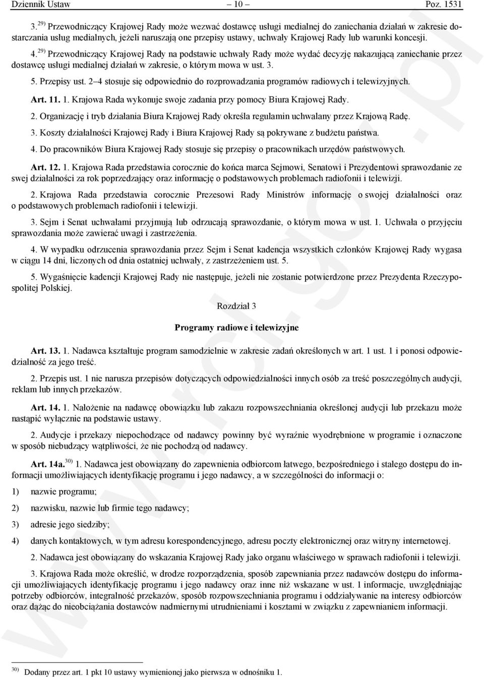 warunki koncesji. 4. 29) Przewodniczący Krajowej Rady na podstawie uchwały Rady może wydać decyzję nakazującą zaniechanie przez dostawcę usługi medialnej działań w zakresie, o którym mowa w ust. 3. 5.