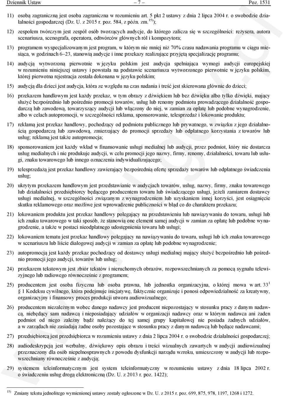 15) ); 12) zespołem twórczym jest zespół osób tworzących audycje, do którego zalicza się w szczególności: reżysera, autora scenariusza, scenografa, operatora, odtwórców głównych ról i kompozytora;