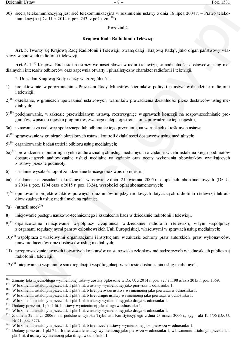 1. 17) Krajowa Rada stoi na straży wolności słowa w radiu i telewizji, samodzielności dostawców usług medialnych i interesów odbiorców oraz zapewnia otwarty i pluralistyczny charakter radiofonii i