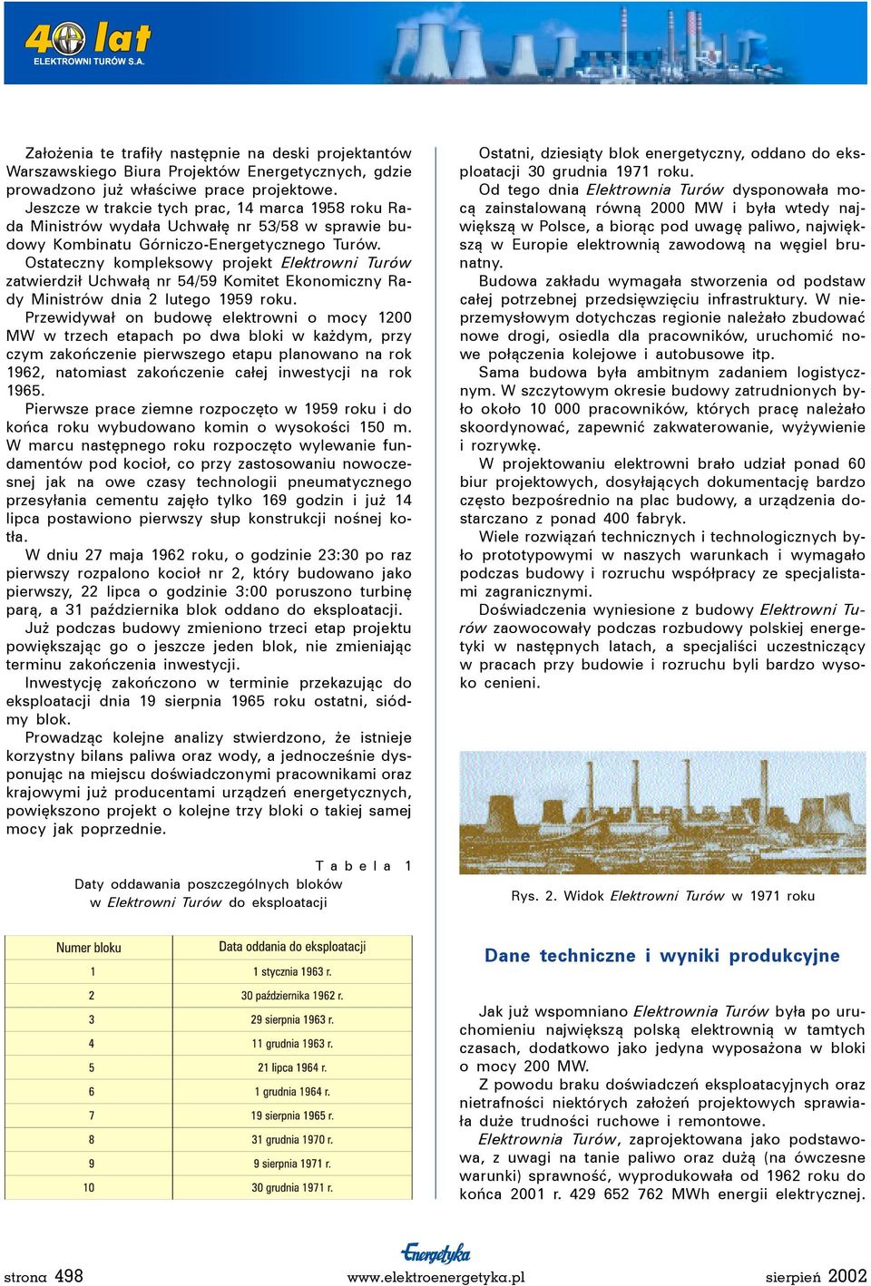 Ostateczny kompleksowy projekt Elektrowni Turów zatwierdził Uchwałą nr 54/59 Komitet Ekonomiczny Rady Ministrów dnia 2 lutego 1959 roku.