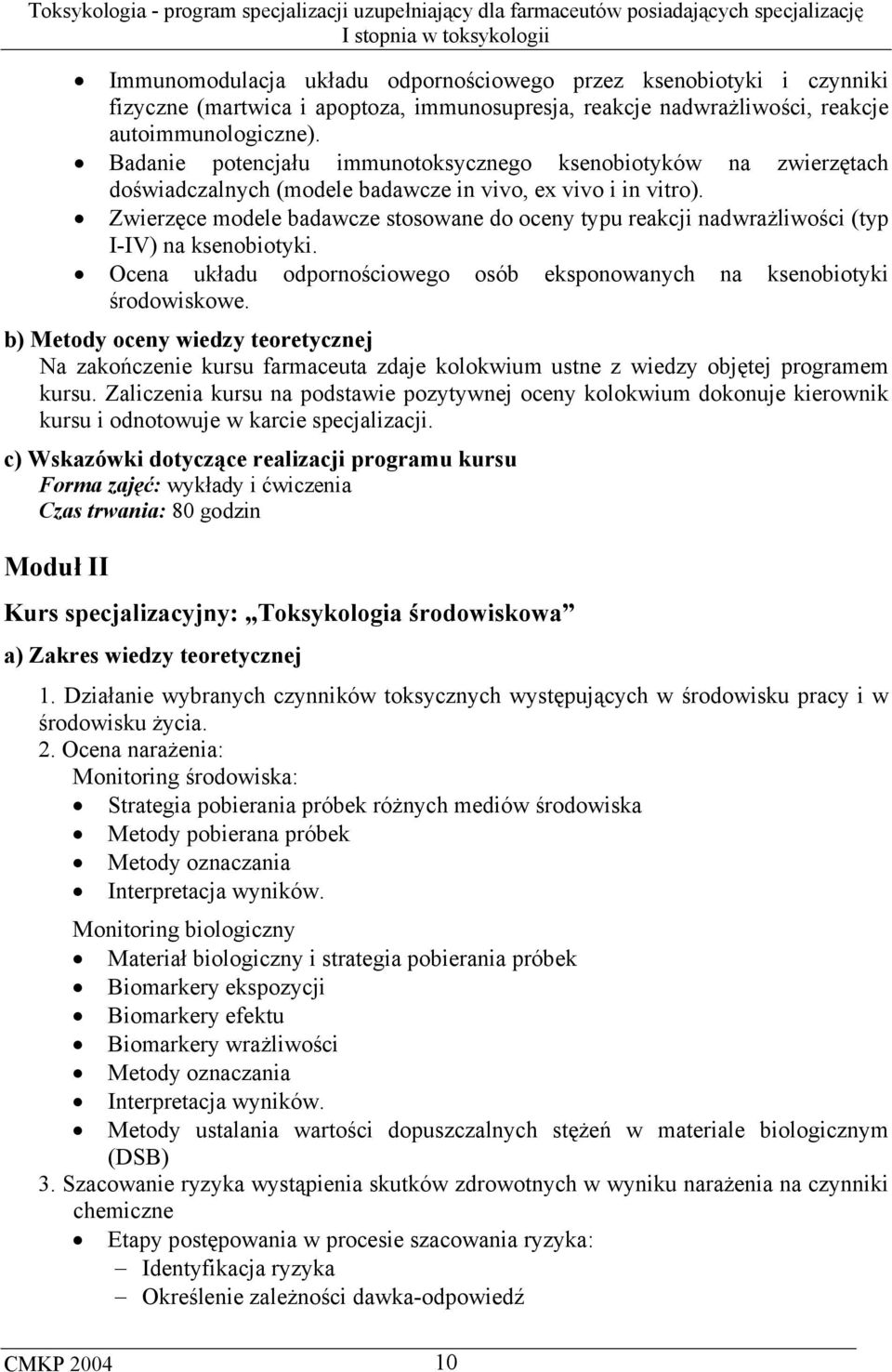 Zwierzęce modele badawcze stosowane do oceny typu reakcji nadwrażliwości (typ I-IV) na ksenobiotyki. Ocena układu odpornościowego osób eksponowanych na ksenobiotyki środowiskowe.