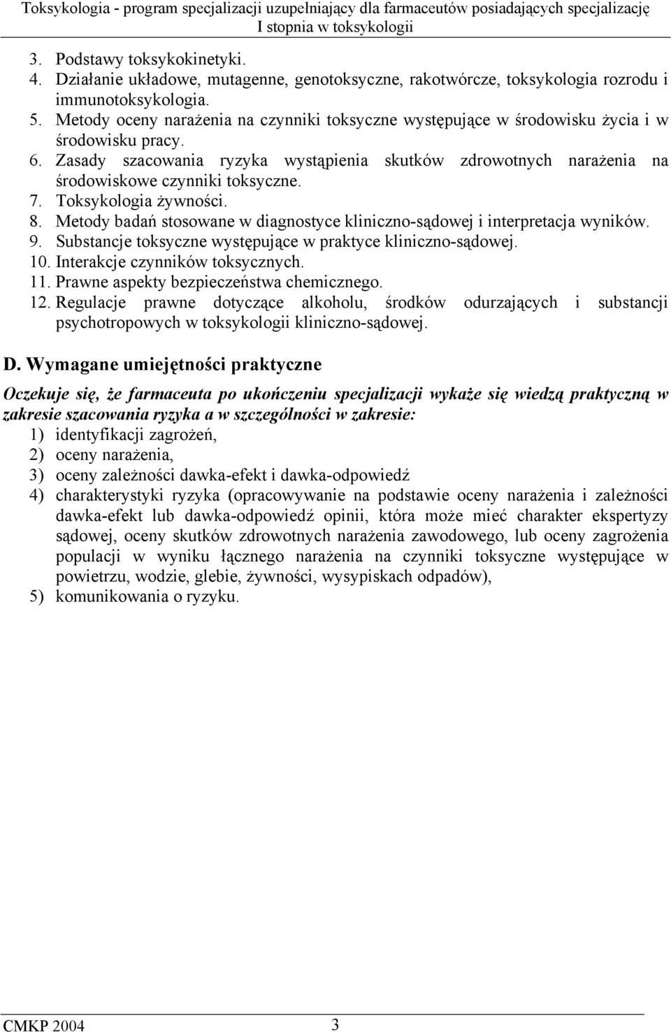 Zasady szacowania ryzyka wystąpienia skutków zdrowotnych narażenia na środowiskowe czynniki toksyczne. 7. Toksykologia żywności. 8.