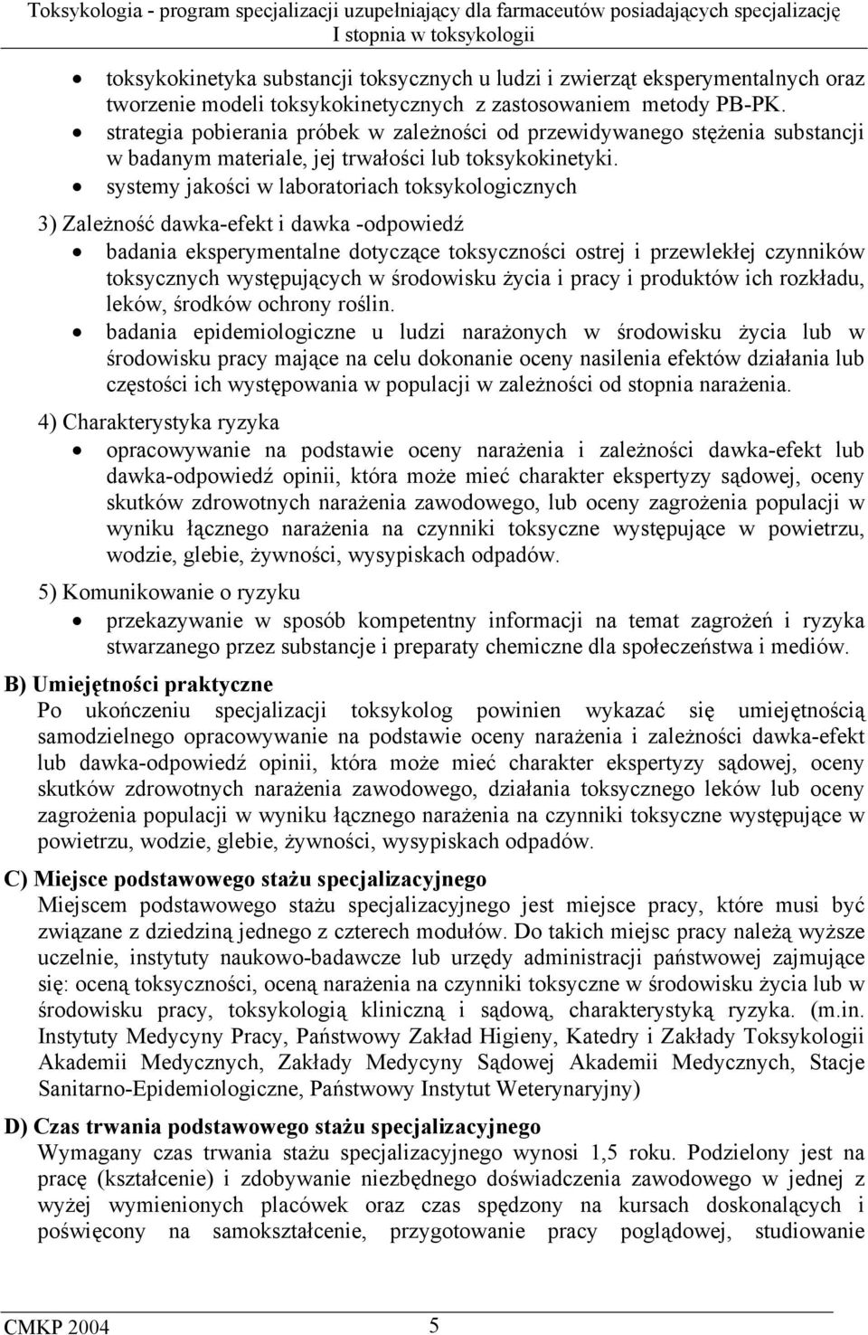 systemy jakości w laboratoriach toksykologicznych 3) Zależność dawka-efekt i dawka -odpowiedź badania eksperymentalne dotyczące toksyczności ostrej i przewlekłej czynników toksycznych występujących w