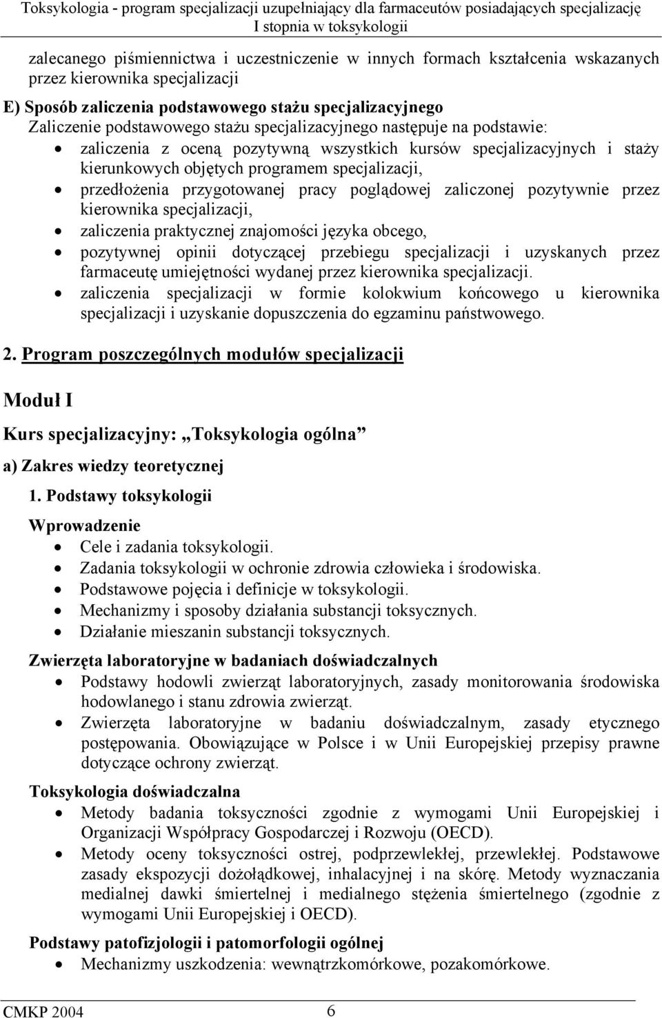 pracy poglądowej zaliczonej pozytywnie przez kierownika specjalizacji, zaliczenia praktycznej znajomości języka obcego, pozytywnej opinii dotyczącej przebiegu specjalizacji i uzyskanych przez