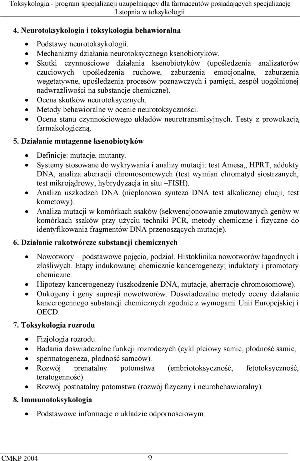 zespół uogólnionej nadwrażliwości na substancje chemiczne). Ocena skutków neurotoksycznych. Metody behawioralne w ocenie neurotoksyczności. Ocena stanu czynnościowego układów neurotransmisyjnych.