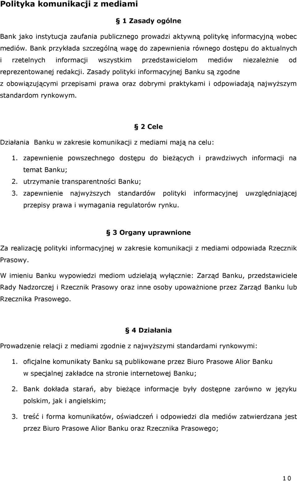 Zasady polityki informacyjnej Banku są zgodne z obowiązującymi przepisami prawa oraz dobrymi praktykami i odpowiadają najwyższym standardom rynkowym.