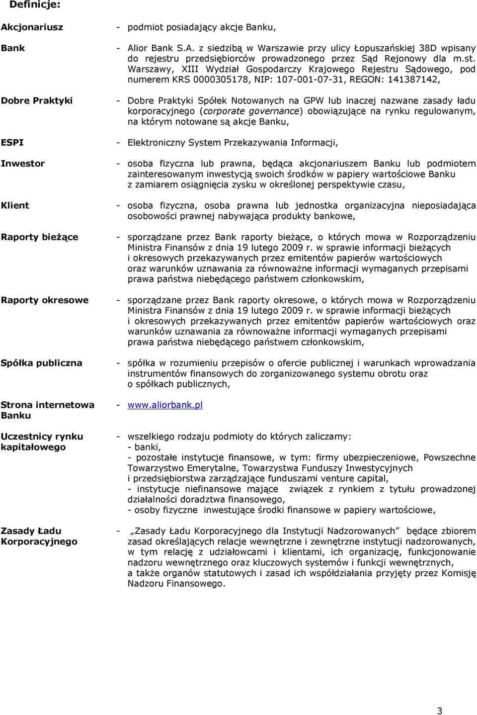 zasady ładu korporacyjnego (corporate governance) obowiązujące na rynku regulowanym, na którym notowane są akcje Banku, - Elektroniczny System Przekazywania Informacji, - osoba fizyczna lub prawna,